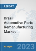 Brazil Automotive Parts Remanufacturing Market: Prospects, Trends Analysis, Market Size and Forecasts up to 2030- Product Image