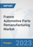 France Automotive Parts Remanufacturing Market: Prospects, Trends Analysis, Market Size and Forecasts up to 2030- Product Image