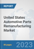 United States Automotive Parts Remanufacturing Market: Prospects, Trends Analysis, Market Size and Forecasts up to 2030- Product Image