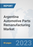 Argentina Automotive Parts Remanufacturing Market: Prospects, Trends Analysis, Market Size and Forecasts up to 2030- Product Image