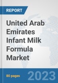 United Arab Emirates Infant Milk Formula Market: Prospects, Trends Analysis, Market Size and Forecasts up to 2030- Product Image