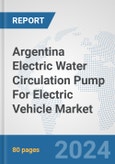 Argentina Electric Water Circulation Pump For Electric Vehicle Market: Prospects, Trends Analysis, Market Size and Forecasts up to 2030- Product Image