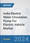 India Electric Water Circulation Pump For Electric Vehicle Market: Prospects, Trends Analysis, Market Size and Forecasts up to 2030 - Product Thumbnail Image