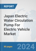 Japan Electric Water Circulation Pump For Electric Vehicle Market: Prospects, Trends Analysis, Market Size and Forecasts up to 2030- Product Image