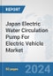 Japan Electric Water Circulation Pump For Electric Vehicle Market: Prospects, Trends Analysis, Market Size and Forecasts up to 2030 - Product Thumbnail Image