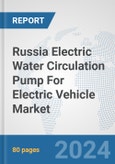 Russia Electric Water Circulation Pump For Electric Vehicle Market: Prospects, Trends Analysis, Market Size and Forecasts up to 2030- Product Image