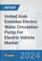 United Arab Emirates Electric Water Circulation Pump For Electric Vehicle Market: Prospects, Trends Analysis, Market Size and Forecasts up to 2030 - Product Image