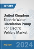 United Kingdom Electric Water Circulation Pump For Electric Vehicle Market: Prospects, Trends Analysis, Market Size and Forecasts up to 2030- Product Image