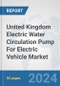 United Kingdom Electric Water Circulation Pump For Electric Vehicle Market: Prospects, Trends Analysis, Market Size and Forecasts up to 2030 - Product Image