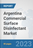Argentina Commercial Surface Disinfectant Market: Prospects, Trends Analysis, Market Size and Forecasts up to 2030- Product Image