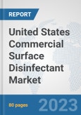 United States Commercial Surface Disinfectant Market: Prospects, Trends Analysis, Market Size and Forecasts up to 2030- Product Image