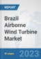 Brazil Airborne Wind Turbine Market: Prospects, Trends Analysis, Market Size and Forecasts up to 2030 - Product Thumbnail Image