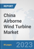 China Airborne Wind Turbine Market: Prospects, Trends Analysis, Market Size and Forecasts up to 2030- Product Image