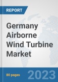 Germany Airborne Wind Turbine Market: Prospects, Trends Analysis, Market Size and Forecasts up to 2030- Product Image