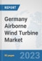 Germany Airborne Wind Turbine Market: Prospects, Trends Analysis, Market Size and Forecasts up to 2030 - Product Thumbnail Image
