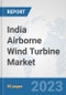 India Airborne Wind Turbine Market: Prospects, Trends Analysis, Market Size and Forecasts up to 2030 - Product Thumbnail Image