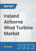 Ireland Airborne Wind Turbine Market: Prospects, Trends Analysis, Market Size and Forecasts up to 2030- Product Image