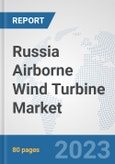 Russia Airborne Wind Turbine Market: Prospects, Trends Analysis, Market Size and Forecasts up to 2030- Product Image