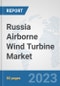 Russia Airborne Wind Turbine Market: Prospects, Trends Analysis, Market Size and Forecasts up to 2030 - Product Thumbnail Image