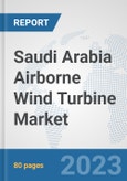 Saudi Arabia Airborne Wind Turbine Market: Prospects, Trends Analysis, Market Size and Forecasts up to 2030- Product Image