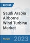 Saudi Arabia Airborne Wind Turbine Market: Prospects, Trends Analysis, Market Size and Forecasts up to 2030 - Product Thumbnail Image