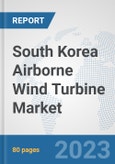 South Korea Airborne Wind Turbine Market: Prospects, Trends Analysis, Market Size and Forecasts up to 2030- Product Image