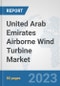 United Arab Emirates Airborne Wind Turbine Market: Prospects, Trends Analysis, Market Size and Forecasts up to 2030 - Product Thumbnail Image