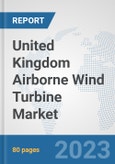 United Kingdom Airborne Wind Turbine Market: Prospects, Trends Analysis, Market Size and Forecasts up to 2030- Product Image