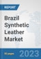 Brazil Synthetic Leather Market: Prospects, Trends Analysis, Market Size and Forecasts up to 2030 - Product Thumbnail Image