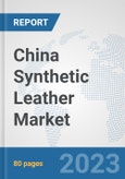China Synthetic Leather Market: Prospects, Trends Analysis, Market Size and Forecasts up to 2030- Product Image