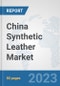 China Synthetic Leather Market: Prospects, Trends Analysis, Market Size and Forecasts up to 2030 - Product Thumbnail Image