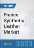 France Synthetic Leather Market: Prospects, Trends Analysis, Market Size and Forecasts up to 2030- Product Image