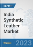 India Synthetic Leather Market: Prospects, Trends Analysis, Market Size and Forecasts up to 2030- Product Image