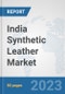 India Synthetic Leather Market: Prospects, Trends Analysis, Market Size and Forecasts up to 2030 - Product Thumbnail Image