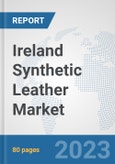 Ireland Synthetic Leather Market: Prospects, Trends Analysis, Market Size and Forecasts up to 2030- Product Image
