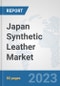 Japan Synthetic Leather Market: Prospects, Trends Analysis, Market Size and Forecasts up to 2030 - Product Thumbnail Image