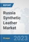 Russia Synthetic Leather Market: Prospects, Trends Analysis, Market Size and Forecasts up to 2030 - Product Thumbnail Image