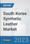 South Korea Synthetic Leather Market: Prospects, Trends Analysis, Market Size and Forecasts up to 2030 - Product Thumbnail Image