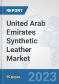 United Arab Emirates Synthetic Leather Market: Prospects, Trends Analysis, Market Size and Forecasts up to 2030- Product Image