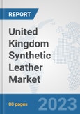 United Kingdom Synthetic Leather Market: Prospects, Trends Analysis, Market Size and Forecasts up to 2030- Product Image