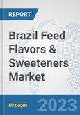 Brazil Feed Flavors & Sweeteners Market: Prospects, Trends Analysis, Market Size and Forecasts up to 2030- Product Image