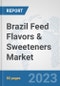 Brazil Feed Flavors & Sweeteners Market: Prospects, Trends Analysis, Market Size and Forecasts up to 2030 - Product Thumbnail Image