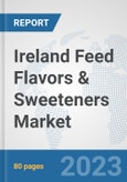 Ireland Feed Flavors & Sweeteners Market: Prospects, Trends Analysis, Market Size and Forecasts up to 2030- Product Image