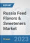 Russia Feed Flavors & Sweeteners Market: Prospects, Trends Analysis, Market Size and Forecasts up to 2030 - Product Thumbnail Image