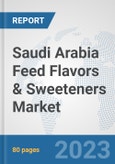 Saudi Arabia Feed Flavors & Sweeteners Market: Prospects, Trends Analysis, Market Size and Forecasts up to 2030- Product Image