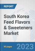 South Korea Feed Flavors & Sweeteners Market: Prospects, Trends Analysis, Market Size and Forecasts up to 2030- Product Image