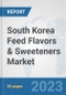 South Korea Feed Flavors & Sweeteners Market: Prospects, Trends Analysis, Market Size and Forecasts up to 2030 - Product Thumbnail Image