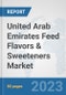 United Arab Emirates Feed Flavors & Sweeteners Market: Prospects, Trends Analysis, Market Size and Forecasts up to 2030 - Product Thumbnail Image