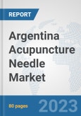 Argentina Acupuncture Needle Market: Prospects, Trends Analysis, Market Size and Forecasts up to 2030- Product Image