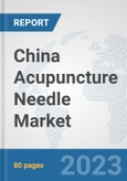 China Acupuncture Needle Market: Prospects, Trends Analysis, Market Size and Forecasts up to 2030- Product Image